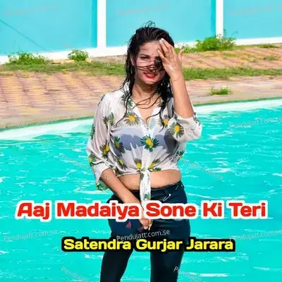 Aaj Madaiya Sone Ki Teri - Satendra Gurjar Jarara album cover 