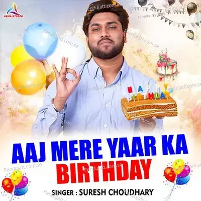 Aaj Mere Yaar Ka Birthday - Suresh Choudhary