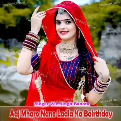 Aaj Mharo Nano Ladla Ka Bairthday - Veer Singh banota