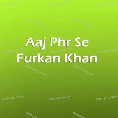 Aaj Phr Se - Furkan Khan album cover 