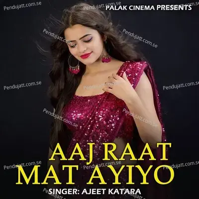 Aaj Raat Mat Ayiyo - Ajeet Katara