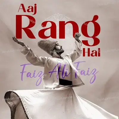 Aaj Rang Hai - Faiz Ali Faiz