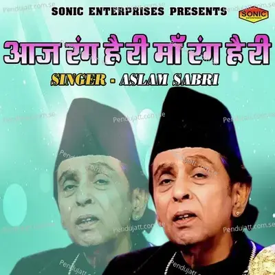 Aaj Rang Hai Ri Maa Rang Hai Ri - Aslam Sabri album cover 