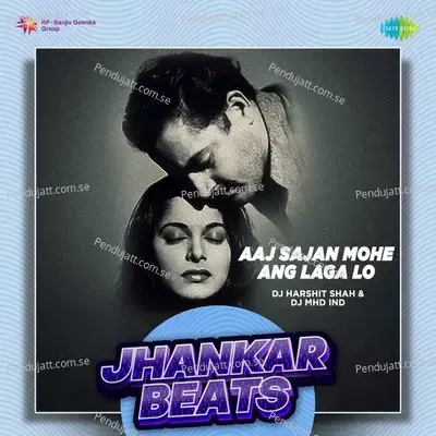 Aaj Sajan Mohe Ang Laga Lo - Jhankar Beats - DJ Harshit Shah album cover 