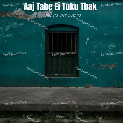 Aaj Tabe Ei Tuku Thak - Bijaya Sengupta album cover 