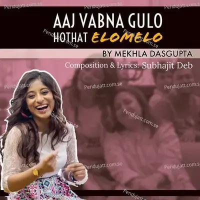 Aaj Vabna Gulo Hothat Elomelo - Mekhla Dasgupta album cover 