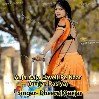 Aaja Aaja Haveli Pe Naar - Dheeraj Gurjar album cover 