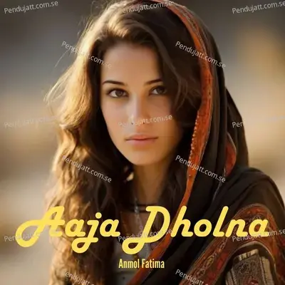 Aaja Dholna - Anmol Fatima album cover 