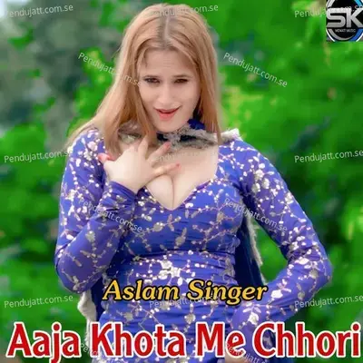 Aaja Khota Me Chhori - Aslam Singer album cover 