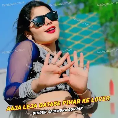 Aaja Leja Batase Pihar Ke Lover - Gajendra Gurjar album cover 