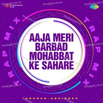 Aaja Meri Barbad Mohabbat Ke Sahare - Trap Mix - Anurag Abhishek album cover 