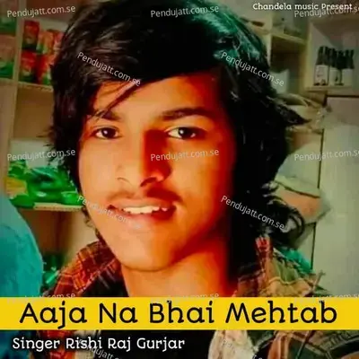 Aaja Na Bhai Mehtab - Rishi Raj Gurjar album cover 