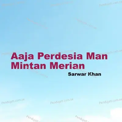 Aaja Perdesia Man Mintan Merian - Sarwar Khan album cover 