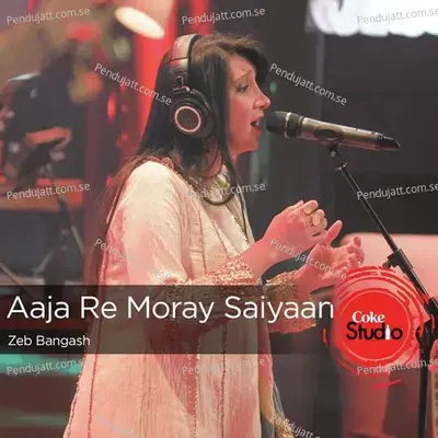 Aaja Re Moray Saiyaan - Coke Studio Season 9 - Zeb Bangash album cover 