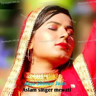 Aaja Simran Jaan - Aslam Singer Mewati