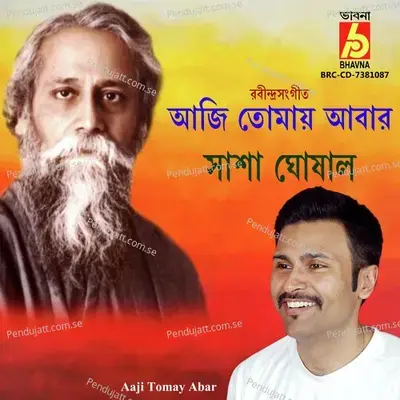 Aaji Tomay Abar - Sasha Ghoshal