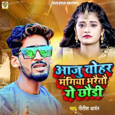 Aaju Tohar Mangiya Bharaitau Ge Chhaudi - Nitish Aryan album cover 
