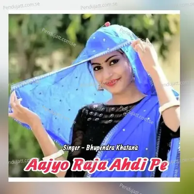 Aajyo Raja Ahdi Pe - Bhupendra Khatana album cover 