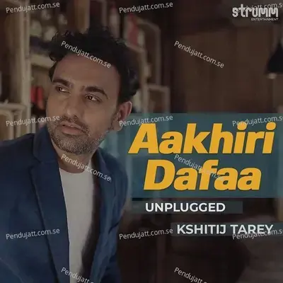 Aakhiri Dafaa - Unplugged - Kshitij Tarey album cover 