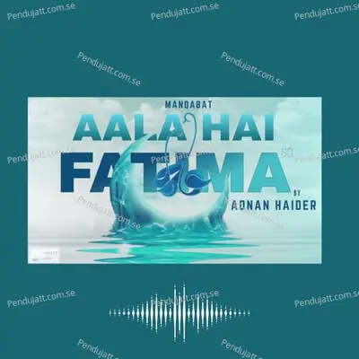 Aala Hai Fatima New Manqabat - Adnan Haider album cover 