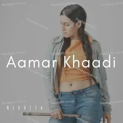 Aamar Khaadi - Nikhita Gandhi album cover 