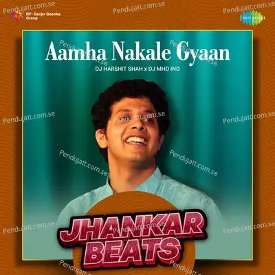 Aamha Nakale Gyaan - Jhankar Beats - DJ Harshit Shah album cover 