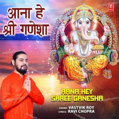 Aana Hey Shree Ganesha - Vastvik Roy album cover 