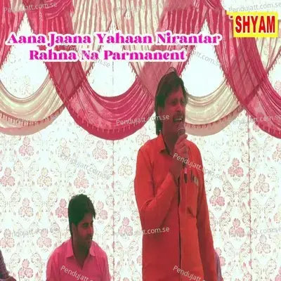 Aana Jaana Yahaan Nirantar Rahna Na Parmanent - Rajesh Sharma