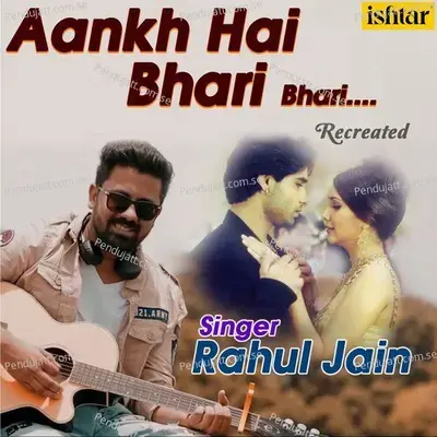 Aankh Hai Bhari Bhari - Recreated - Rahul Jain album cover 