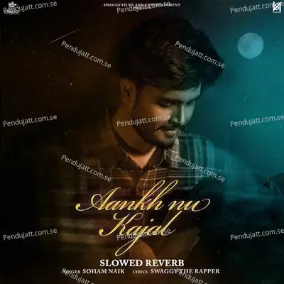 Aankh Nu Kajal  Slowed Reverb  - Soham Naik