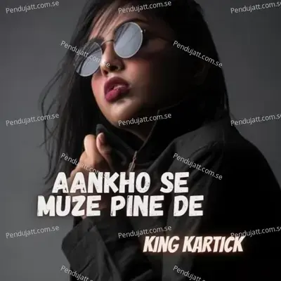 Aankho Se Pine De - King Kartick album cover 