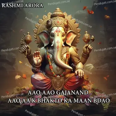 Aao Aao Gajanand Aao Aa K Bhakto Ka Maan Bdao - Rashmi Arora