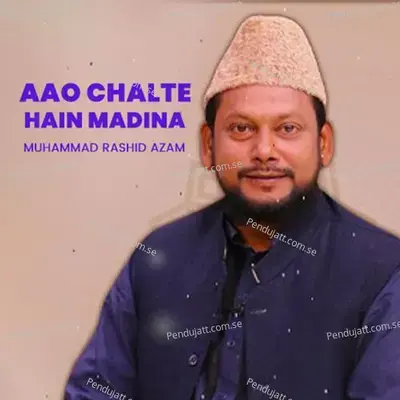 Aao Chalte Hain Madina - Muhammad Rashid Azam cover album