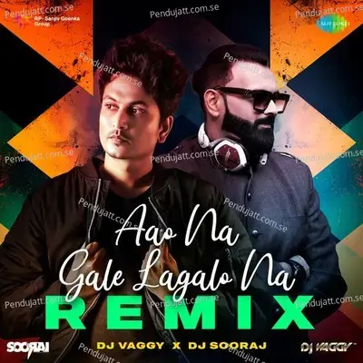 Aao Na Gale Lagalo Na - Remix - DJ Vaggy album cover 