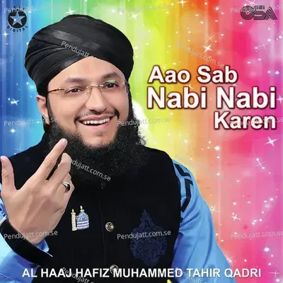 Aao Sab Nabi Nabi Karen - Al Haaj Hafiz Muhammad Tahir Qadri album cover 