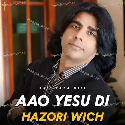 Aao Yesu Di Hazori Wich - Asif Raza Gill album cover 