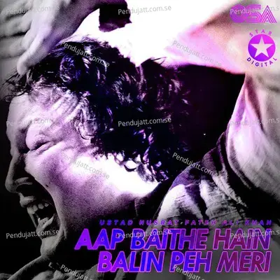 Aap Baithe Hain Balin Peh Meri - Nusrat Fateh Ali Khan