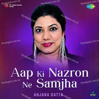 Aap Ki Nazron Ne Samjha - Anjana Datta album cover 