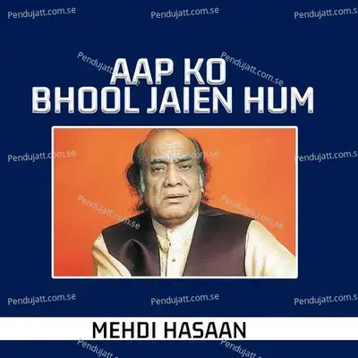 Aap Ko Bhool Jaien Hum - Mehdi Hassan album cover 