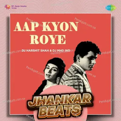 Aap Kyon Roye - Jhankar Beats - DJ Harshit Shah album cover 