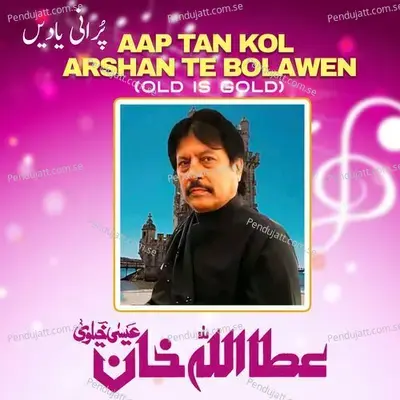 Aap Tan Kol Arshan Te Bolawen - Attaullah Khan Esakhelvi album cover 