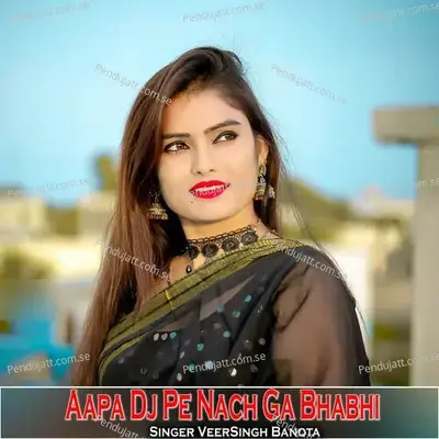 Aapa Dj Pe Nach Ga Bhabhi - Veersingh Banota