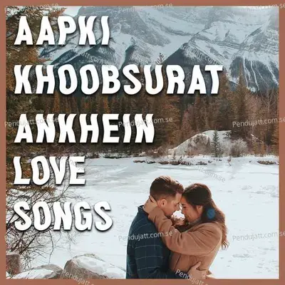 Aapki Khoobsurat Ankhein - Love Songs - Various Artists
