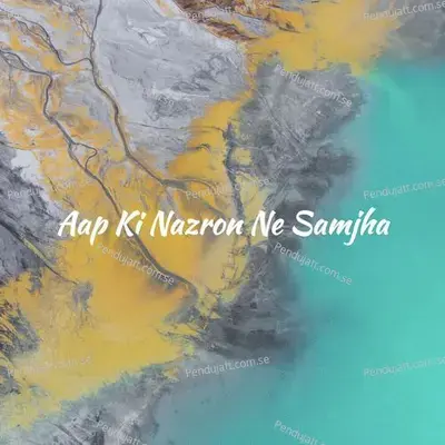 Aapki Nazron Ne Samjha - Aanchal Tyagi album cover 