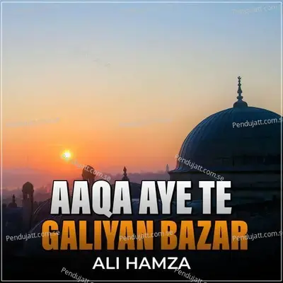 Aaqa Aye Te Galiyan Bazar - Ali Hamza album cover 