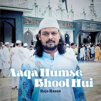 Aaqa Humse Bhool Hui - Raja Hasan album cover 