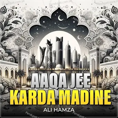 Aaqa Jee Karda Madine - Ali Hamza album cover 