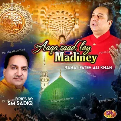 Aaqa Saad Lay Madiney - Rahat Fateh Ali Khan album cover 