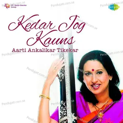 Aarti Ankalikar Tikekar - Kedar Jog Kauns - Arati Ankalikar-Tikekar