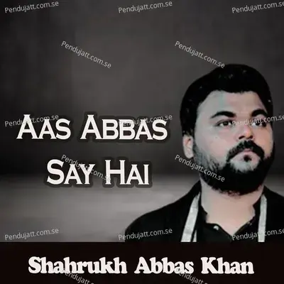 Aas Abbas Say Hai - Shahrukh Abbas Khan album cover 